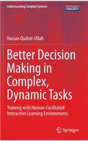 Better Decision Making in Complex, Dynamic Tasks