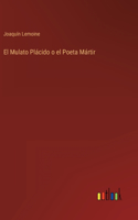 El Mulato Plácido o el Poeta Mártir