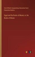 Egypt and the Books of Moses, or, the Books of Moses