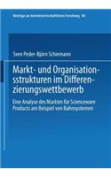 Markt- und Organisationsstrukturen im Differenzierungswettbewerb: Eine Analyse des Marktes für Scienceware Products am Beispiel von Bahnsystemen(84 Beiträge zur betriebswirtschaftlichen Forschung)