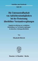 Die Untreuestrafbarkeit Von Aufsichtsratsmitgliedern Bei Der Festsetzung Uberhohter Vorstandsvergutungen: Zugleich Ein Beitrag Zur Rechtlichen Behandlung Von Vorstandsvergutungen in Deutschen Aktiengesellschaften