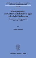 Kundigungsschutz Von Gmbh-Geschaftsfuhrern Gegen Ordentliche Kundigungen: Ubertragbarkeit Der Kundigungsgrunde Des 1 Abs. 2 Kschg?
