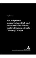 Zur Integration Ausgewaehlter Mittel- Und Osteuropaeischer Laender in Die Waehrungspolitische Ordnung Europas