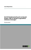 Die US-Präsidentschaftswahl von Ronald Reagan 1980 im Spiegel ausgewählter Schweizer Zeitungen