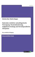 Stationäre, ärztliche und pflegerische Versorgung. Neustrukturierung, Aufgabenverteilung und berufsspezifische Akzeptanz