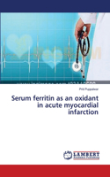 Serum ferritin as an oxidant in acute myocardial infarction