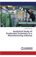 Analytical Study of Production Inventory in a Manufacturing Industry