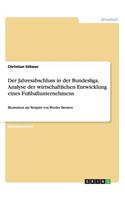 Der Jahresabschluss in der Bundesliga. Analyse der wirtschaftlichen Entwicklung eines Fußballunternehmens: Illustration am Beispiel von Werder Bremen(German)