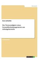Die Notwendigkeit eines Gesundheitsmanagements aus Arbeitgebersicht: (German)