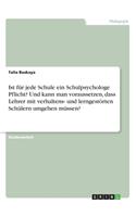 Ist für jede Schule ein Schulpsychologe Pflicht? Und kann man voraussetzen, dass Lehrer mit verhaltens- und lerngestörten Schülern umgehen müssen?