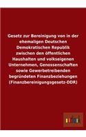 Gesetz zur Bereinigung von in der ehemaligen Deutschen Demokratischen Republik zwischen den öffentlichen Haushalten und volkseigenen Unternehmen, Genossenschaften sowie Gewerbetreibenden begründeten Finanzbeziehungen (Finanzbereinigungsgesetz-DDR): (German)