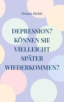 Depression? Können Sie vielleicht später wiederkommen?