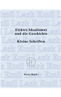 Fichtes Idealismus und die Geschichte. Kleine Schriften.