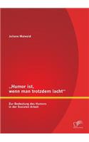 "Humor ist, wenn man trotzdem lacht - Zur Bedeutung des Humors in der Sozialen Arbeit: (German)