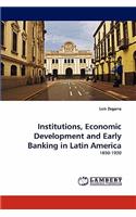 Institutions, Economic Development and Early Banking in Latin America
