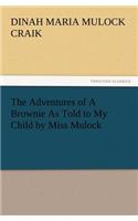 Adventures of A Brownie As Told to My Child by Miss Mulock