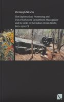 Exploitation, Processing and Use of Softstone in Northern Madagascar and Its Links to the Indian Ocean World, 800-1500 CE