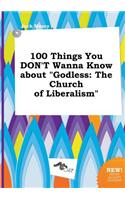 100 Things You Don't Wanna Know about Godless
