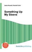 Something Up My Sleeve: (English)