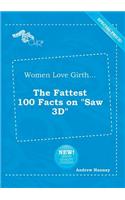 Women Love Girth... the Fattest 100 Facts on Saw 3D