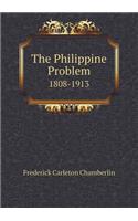 The Philippine Problem 1808-1913: (English)