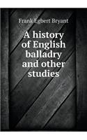 A history of English balladry and other studies