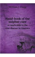 Hand-book of the sulphur-cure as applicable to the vine disease in America: (English)