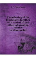 A Numbering of the Inhabitants Together with Statistical and Other Information Relative to Woonsocket