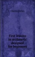 FIRST LESSONS IN ARITHMETIC DESIGNED FO