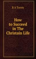 How to Succeed in The Christain Life