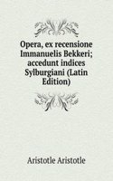 Opera, ex recensione Immanuelis Bekkeri; accedunt indices Sylburgiani (Latin Edition)