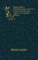 Martin Luther's Bibelubersetzung, Nach Der Letzten Original-Ausg, Volumes 6-7 (German Edition)