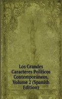 Los Grandes Caracteres Politicos Contemporaneos, Volume 2 (Spanish Edition)