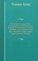 Die Deutsche Augustiner-Congregation Und Johann Von Staupitz: Ein Beitrag Zur Ordens- Und Reformationsgeschichte Nach Meistens Ungedruckten Quell (German Edition)