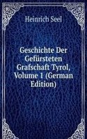 Geschichte Der Gefursteten Grafschaft Tyrol, Volume 1 (German Edition)