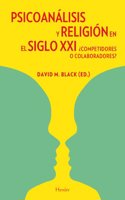 Psicoanalisis y religion en el siglo XXI : Â¿competidores o colaboradores?