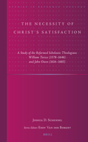 The Necessity of Christ’s Satisfaction: A Study of the Reformed Scholastic Theologians William Twisse (1578–1646) and John Owen (1616–1683)(45 Studies in Reformed Theology)