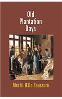 Old Plantation Days: Being Recollections of Southern Life Before the Civil War