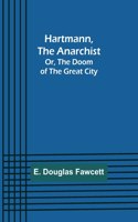 Hartmann, the Anarchist; Or, The Doom of the Great City