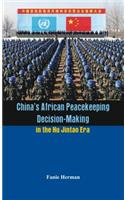 China's African Peacekeeping Decision-Making in the Hu Jintao Era