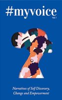 #MyVoice Vol.7: Narratives of Self Discovery, Change and Empowerment.