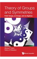 Theory of Groups and Symmetries: Finite Groups, Lie Groups, and Lie Algebras