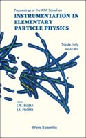 Instrumentation in Elementary Particle Physics - Proceedings of the Icfa School