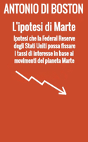 L'ipotesi di Marte: Ipotesi che la Federal Reserve degli Stati Uniti possa fissare i tassi di interesse in base ai movimenti del pianeta Marte