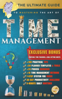 The Ultimate Guide to Mastering Time Management