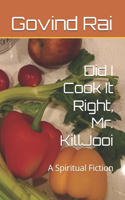 Did I Cook It Right, Mr. KillJooi: A Spiritual Fiction(2 Killjooi)