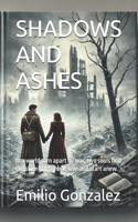 Shadows and Ashes: In a world torn apart by war, two souls find the strength to heal, love and start anew.