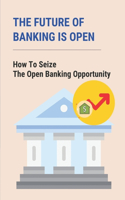 The Future Of Banking Is Open