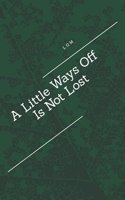 Little Ways Off Is Not Lost