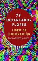79 Encantador Flores LIBRO DE COLORACIÓN Para Adultos y Niños: Un libro de colorear para adultos y niños con ramos, decoraciones, diseños inspiradores y mucho más!